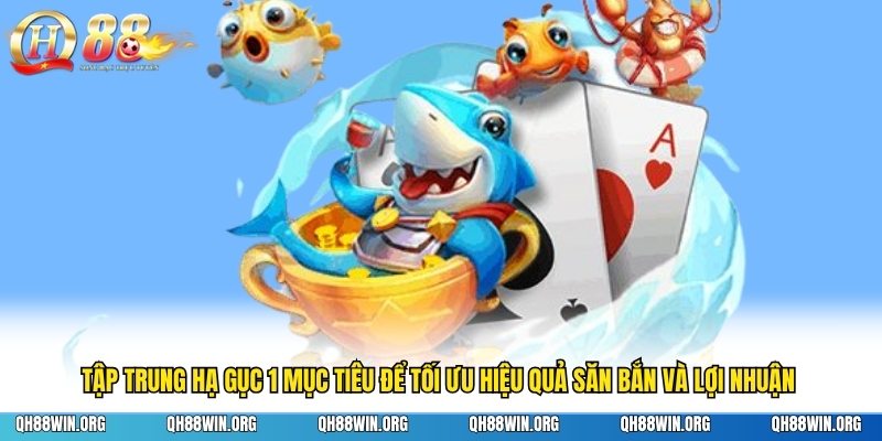 Tập trung hạ gục 1 mục tiêu để tối ưu hiệu quả săn bắn và lợi nhuận