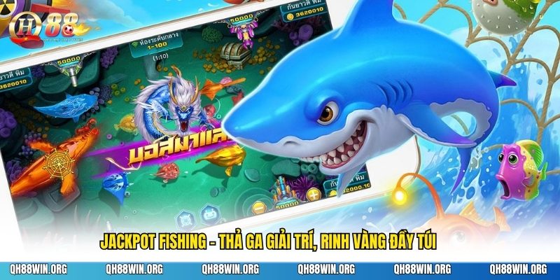 Jackpot Fishing - Thả Ga Giải Trí, Rinh Vàng Đầy Túi