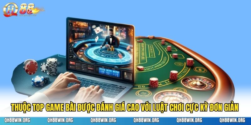 Thuộc top game bài được đánh giá cao với luật chơi cực kỳ đơn giản