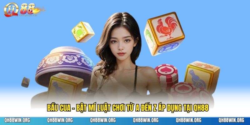 Bầu Cua - Bật Mí Luật Chơi Từ A Đến Z Áp Dụng Tại QH88