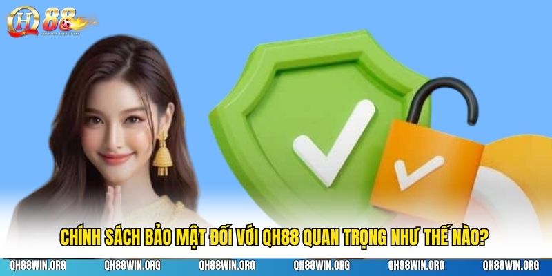 Chính sách bảo mật đối với QH88 quan trọng như thế nào?