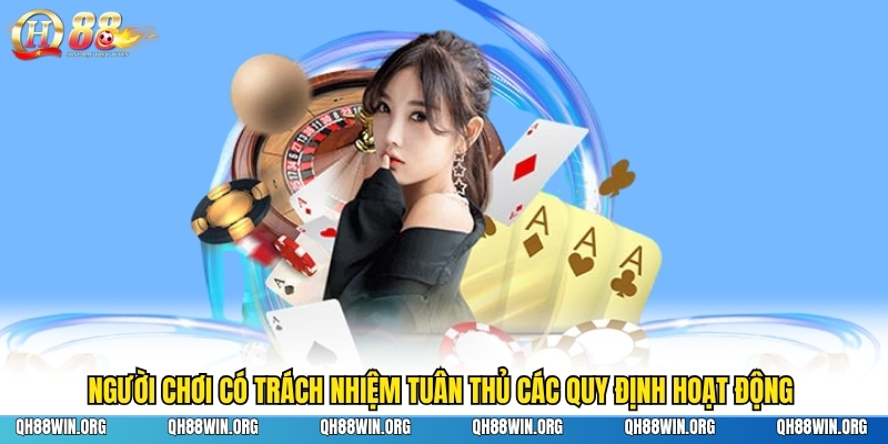Người chơi có trách nhiệm tuân thủ các quy định hoạt động 