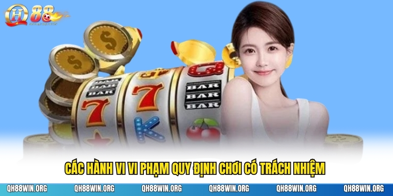 Các hành vi vi phạm quy định chơi có trách nhiệm 