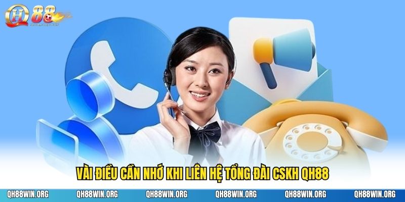Vài điều cần nhớ khi liên hệ tổng đài CSKH QH88