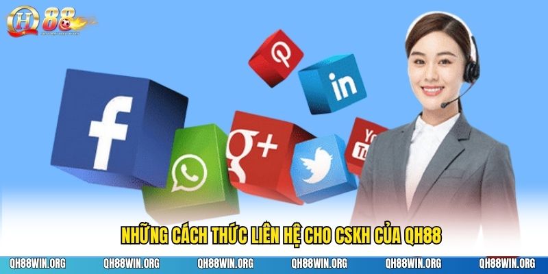 Những cách thức liên hệ cho CSKH của QH88