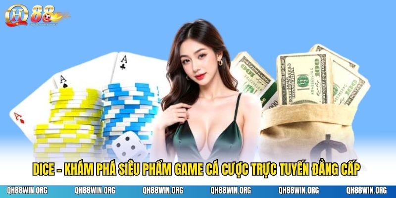 Dice - Khám Phá Siêu Phẩm Game Cá Cược Trực Tuyến Đẳng Cấp