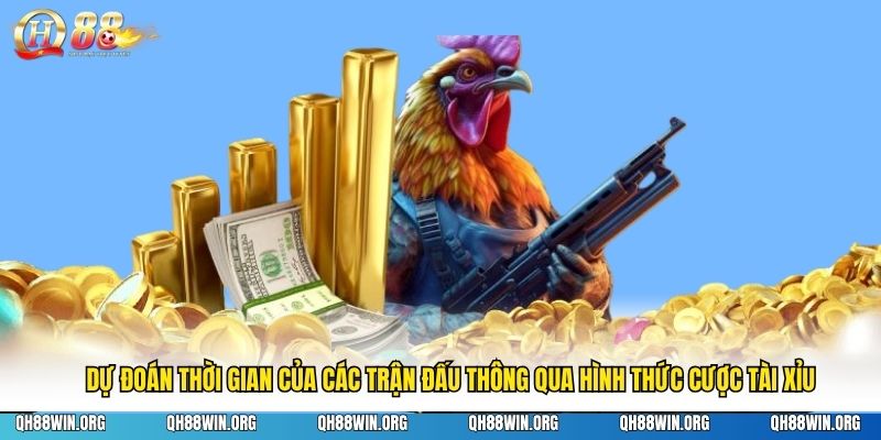 Dự đoán thời gian của các trận đấu thông qua hình thức cược tài xỉu