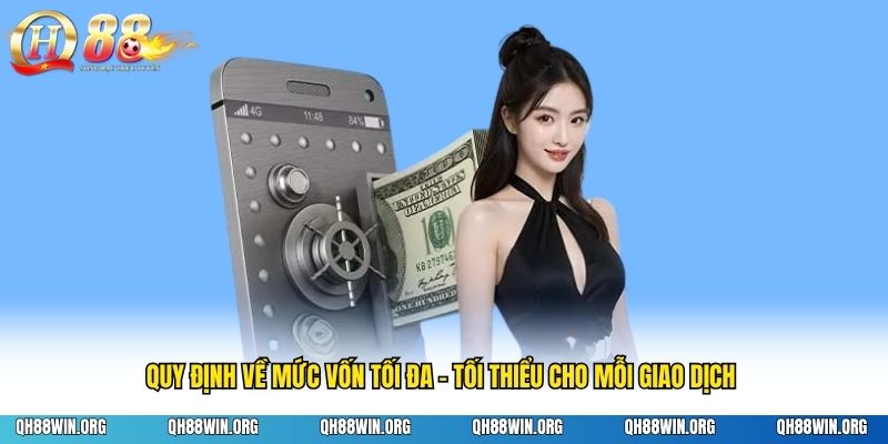 Quy định về mức vốn tối đa - tối thiểu cho mỗi giao dịch