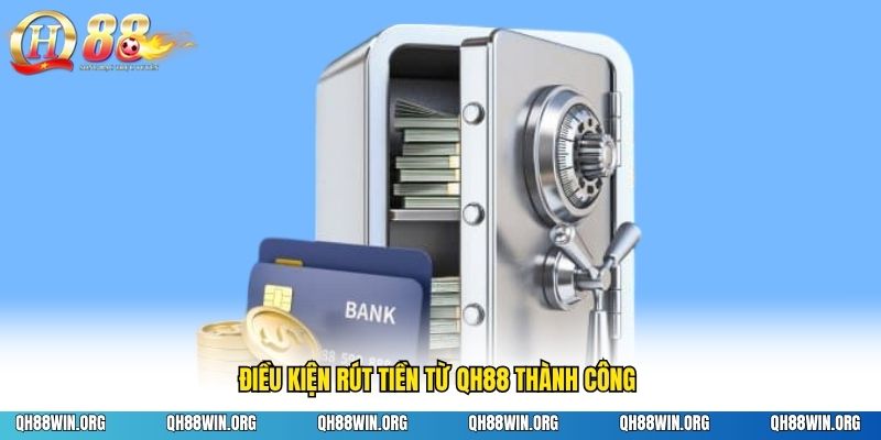 Điều kiện rút tiền từ QH88 thành công