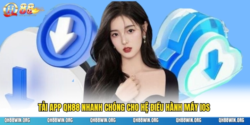 Tải app QH88 nhanh chóng cho hệ điều hành máy IOS