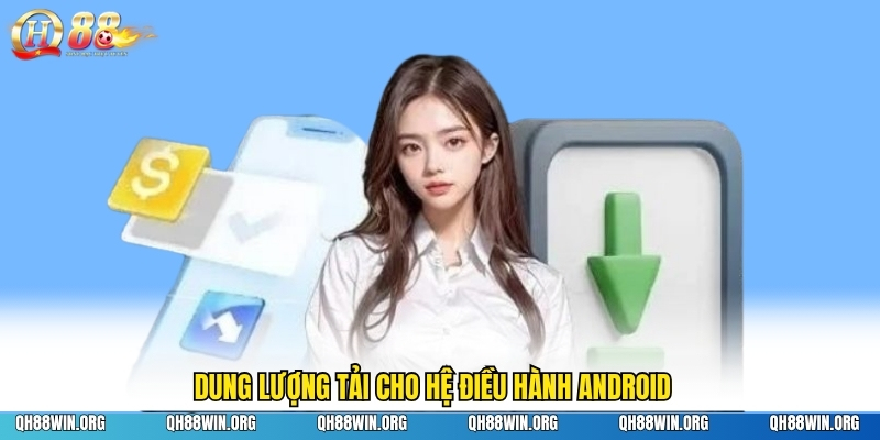 Dung lượng tải cho hệ điều hành Android