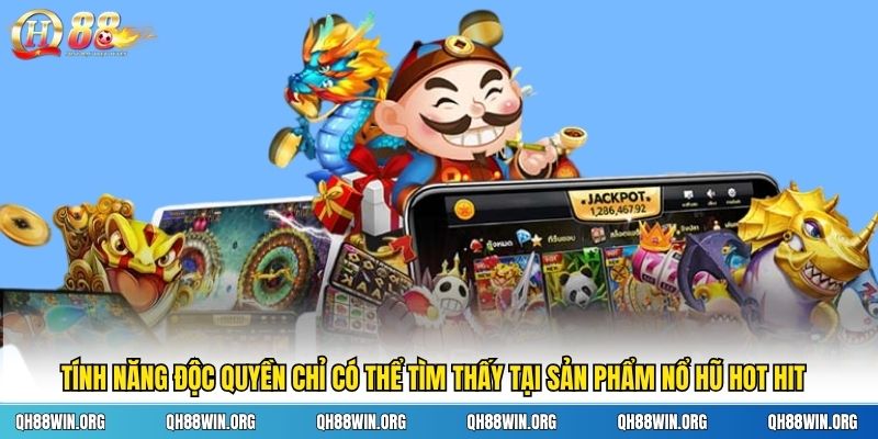 Top 3 tính năng độc quyền chỉ có thể tìm thấy tại sản phẩm nổ hũ hot hit này