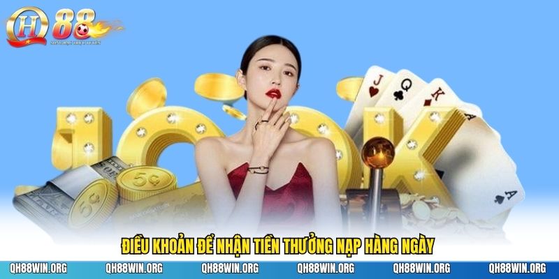 Điều khoản để nhận tiền thưởng nạp hàng ngày